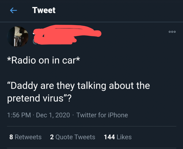 screenshot - Tweet Ooo Radio on in car Daddy are they talking about the pretend virus"? Twitter for iPhone 8 2 Quote Tweets 144