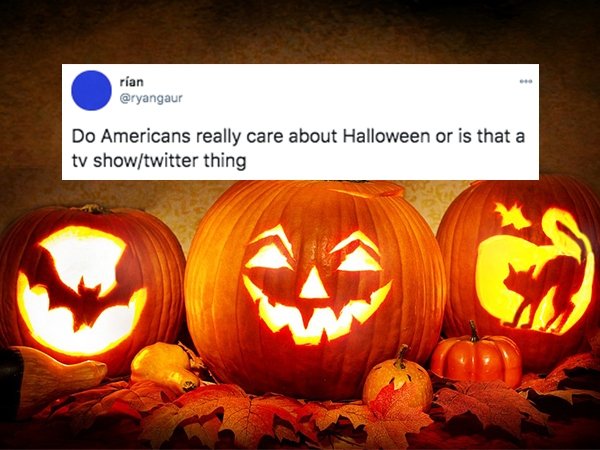 funny things americans do - Do Americans really care about Halloween or is that a tv show/twitter thing