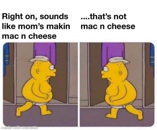 that's not mac and cheese meme - Right on, sounds ....that's not mom's makin mac n cheese mac n cheese made with mematic