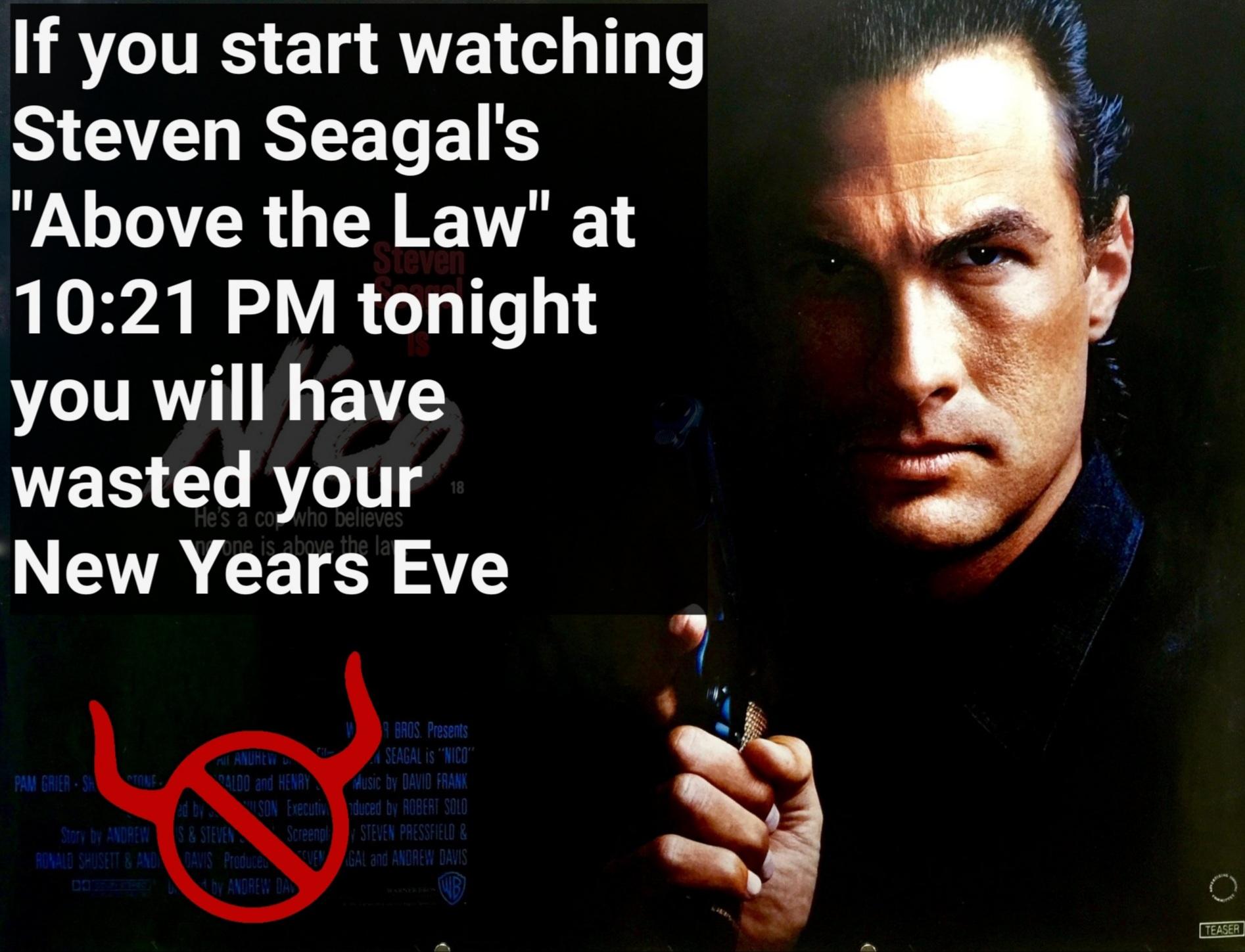 film - Steven If you start watching Steven Seagal's "Above the Law" at tonight you will have wasted your New Years Eve 18 Tous Bros. Presents At Anuheid Seagal Is "Nico" Pam Crier Sa Valdo and Henry Music by David Frank ed by Uson Executinduced by Robert 
