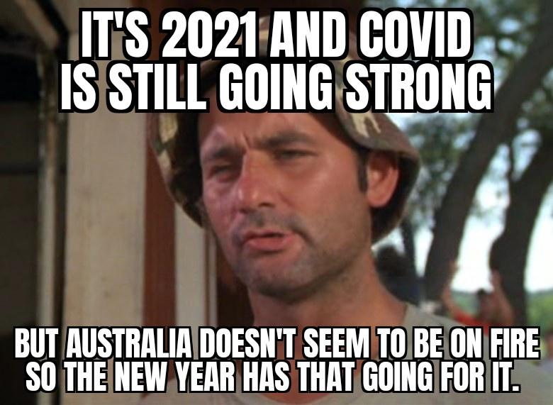bill murray caddyshack - It'S 2021 And Covid Is Still Going Strong But Australia Doesn'T Seem To Be On Fire So The New Year Has That Going For It.