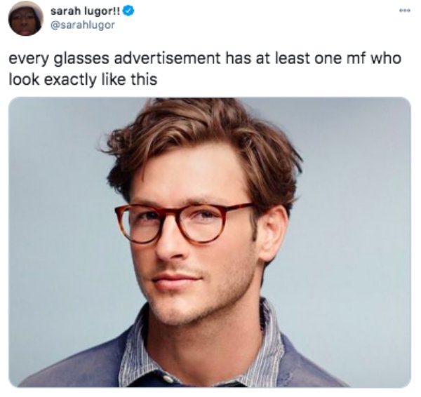 funny tweets - warby parker man campaign - sarah lugor!! every glasses advertisement has at least one mf who look exactly this