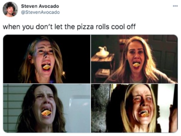 funny tweets - mouth - Steven Avocado Avocado when you don't let the pizza rolls cool off