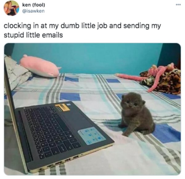 funny tweets - ken fool clocking in at my dumb little job and sending my stupid little emails
