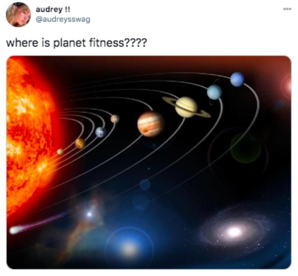 funny tweets - solar system - audrey !! where is planet fitness????