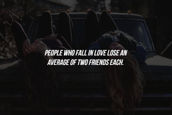 People Who Fall In Love Lose An Average Of Two Friends Each.