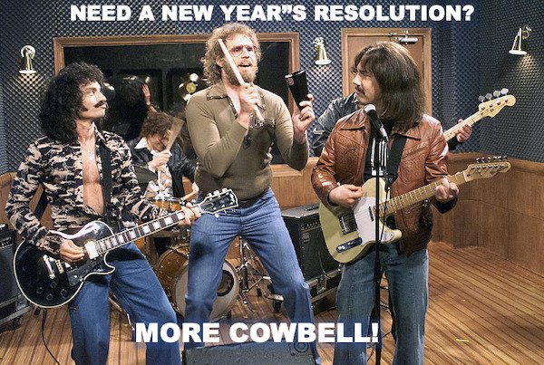 more cowbell - Need A New Year'S Resolution? More Cowbell!