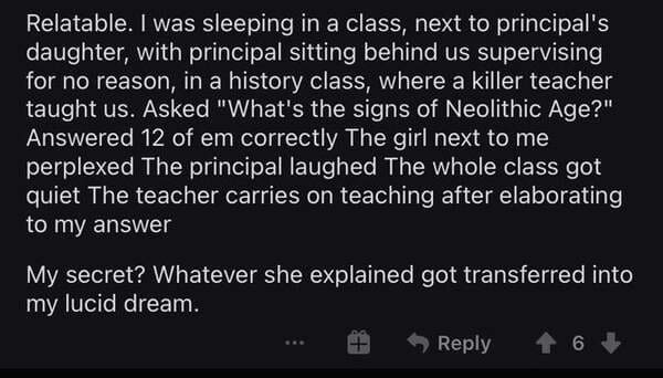 atmosphere - Relatable. I was sleeping in a class, next to principal's daughter, with principal sitting behind us supervising for no reason, in a history class, where a killer teacher taught us. Asked "What's the signs of Neolithic Age?" Answered 12 of em