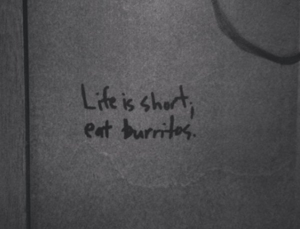 photograph - Life is short, eat burritos.