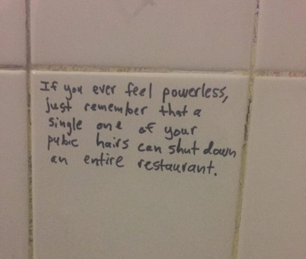 handwriting - If you ever feel powerless, just remember that a single one of your pubic hairs can shut down an entire restaurant.