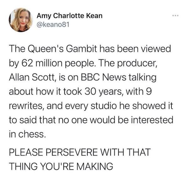 Andry Rajoelina - Amy Charlotte Kean The Queen's Gambit has been viewed by 62 million people. The producer, Allan Scott, is on Bbc News talking about how it took 30 years, with 9 rewrites, and every studio he showed it to said that no one would be interes