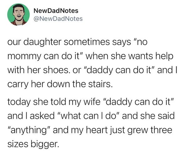 angle - New Dad Notes Notes our daughter sometimes says "no mommy can do it" when she wants help with her shoes. or "daddy can do it" and I carry her down the stairs. today she told my wife "daddy can do it" and I asked "what can I do" and she said "anyth