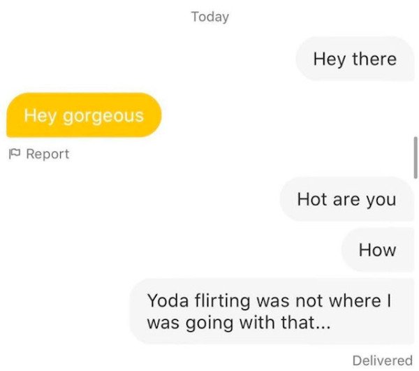 diagram - Today Hey there Hey gorgeous Report Hot are you How Yoda flirting was not where | was going with that... Delivered