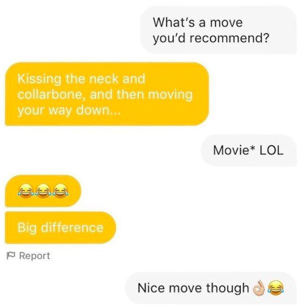 material - What's a move you'd recommend? Kissing the neck and collarbone, and then moving your way down... Movie Lol Big difference Report Nice move though