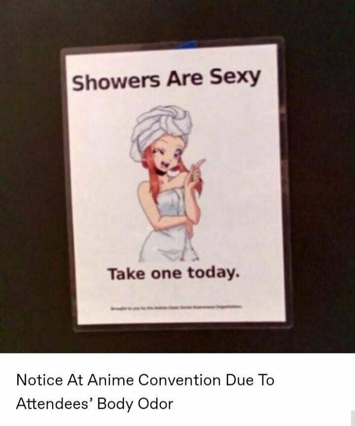 notice at anime convention due to attendees body odor - Showers Are Sexy Take one today. Notice At Anime Convention Due To Attendees' Body Odor