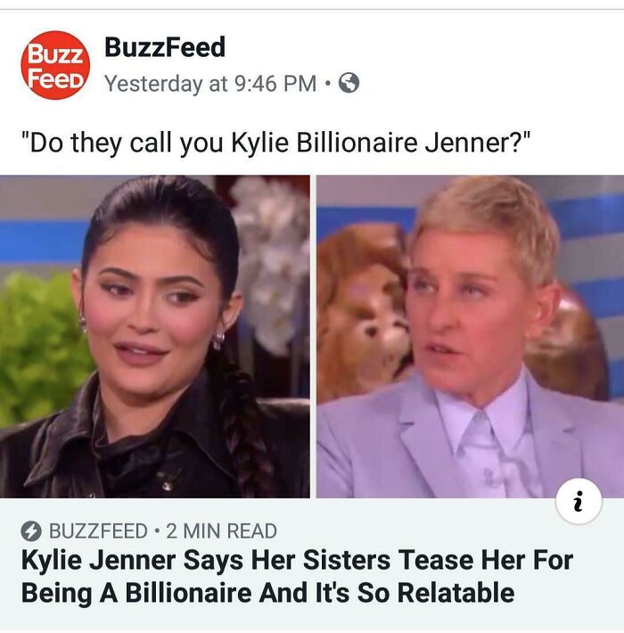 billionaire relatable - Buzz BuzzFeed Feed Yesterday at "Do they call you Kylie Billionaire Jenner?" i Buzzfeed 2 Min Read Kylie Jenner Says Her Sisters Tease Her For Being A Billionaire And It's So Relatable