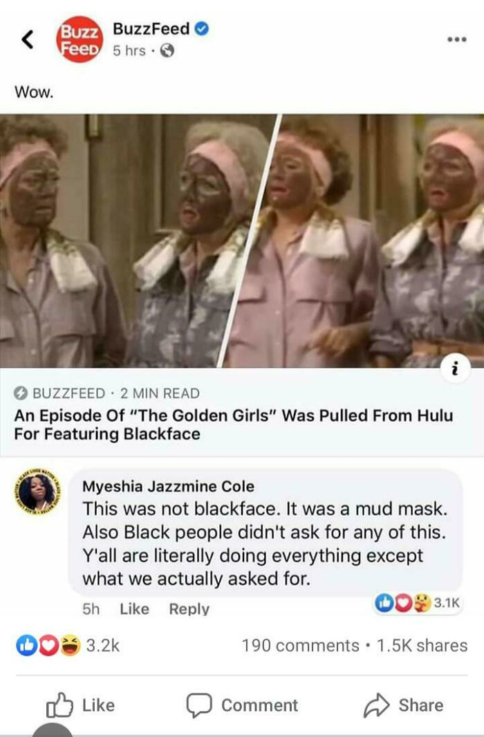 golden girls blackface - Buzz BuzzFeed .. Feed 5 hrs. Wow. Buzzfeed. 2 Min Read An Episode Of "The Golden Girls" Was Pulled From Hulu For Featuring Blackface Myeshia Jazzmine Cole This was not blackface. It was a mud mask. Also Black people didn't ask for