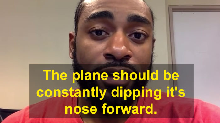 photo caption - The plane should be constantly dipping it's nose forward.