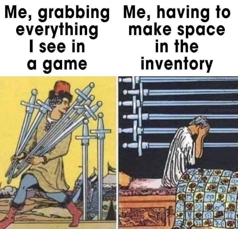 tarot memes - Me, grabbing Me, having to everything make space I see in in the a game inventory Thegamer