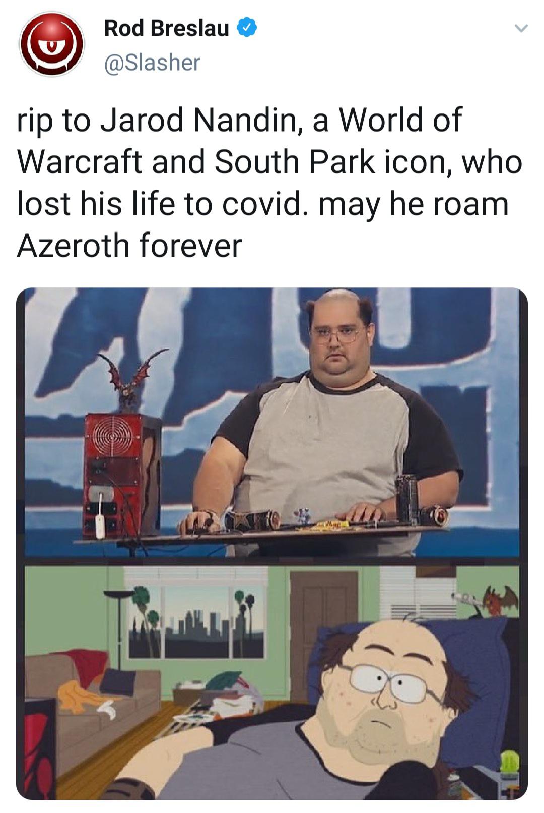 cartoon - Rod Breslau C rip to Jarod Nandin, a World of Warcraft and South Park icon, who lost his life to covid. may he roam Azeroth forever