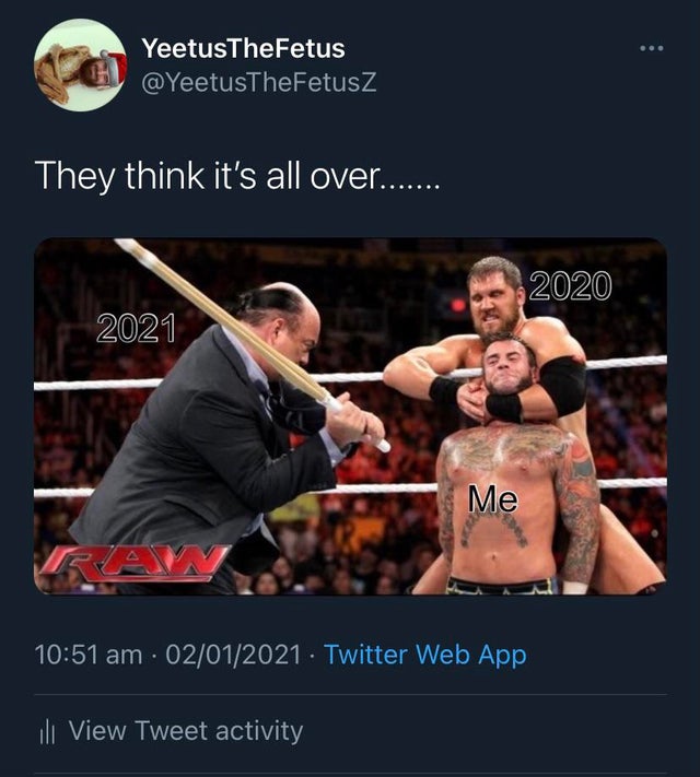 wwe stick - YeetusTheFetus They think it's all over....... 2020 2021 Me Av 02012021 Twitter Web App ili View Tweet activity