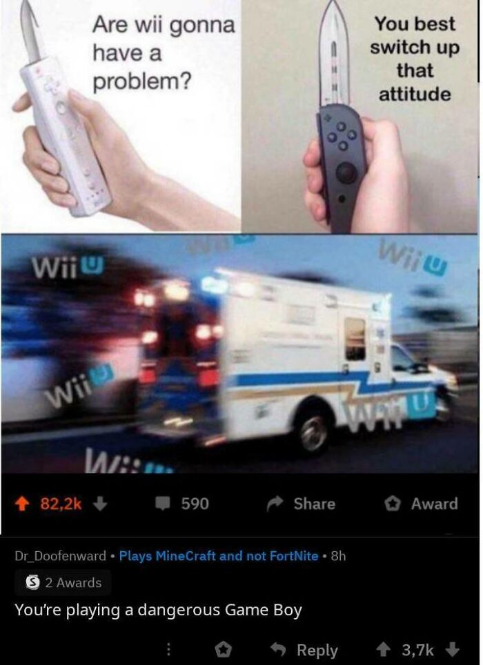 funny comments - Are wii gonna have a problem? You best switch up that attitude Wii Wii U Wii - You're playing a dangerous Game Boy