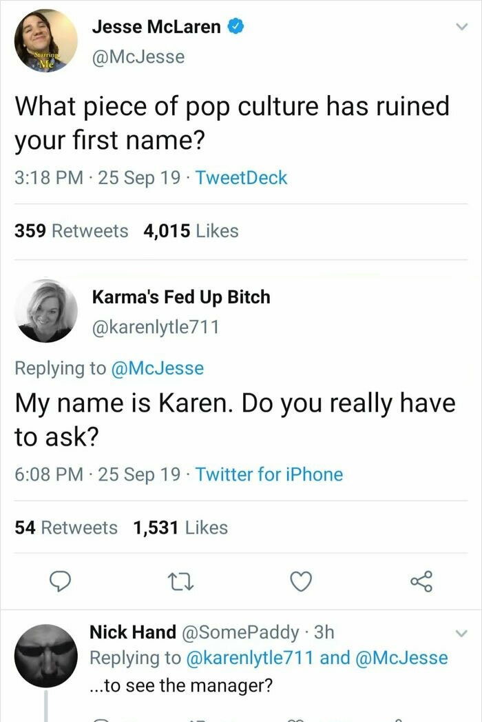 funny comments - What piece of pop culture has ruined your first name? - My name is Karen. Do you really have to ask? - ...to see the manager?