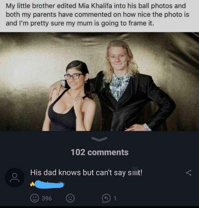 funny comments - My little brother edited Mia Khalifa into his ball photos and both my parents have commented on how nice the photo is and I'm pretty sure my mum is going to frame it. - His dad knows but can't say shit