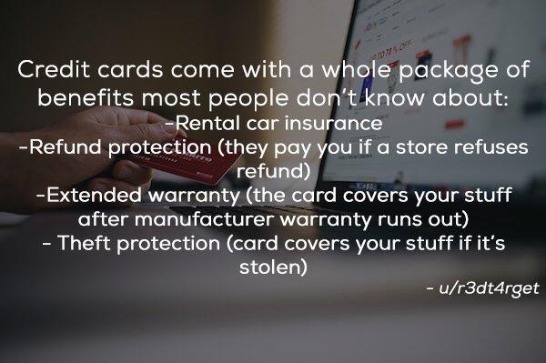 presentation - Credit cards come with a whole package of benefits most people don't know about Rental car insurance Refund protection they pay you if a store refuses refund Extended warranty the card covers your stuff after manufacturer warranty runs out 