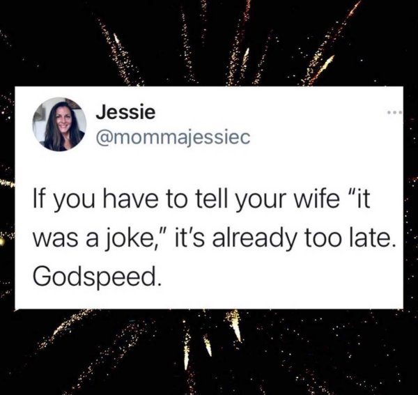 funny marriage memes - If you have to tell your wife it was a joke it's already too late godspeed