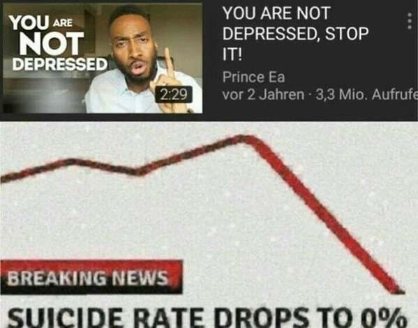 you are not depressed meme - You Are Not Depressed You Are Not Depressed, Stop It! Prince Ea vor 2 Jahren 3,3 Mio. Aufrufe Breaking News Suicide Rate Drops To 0%