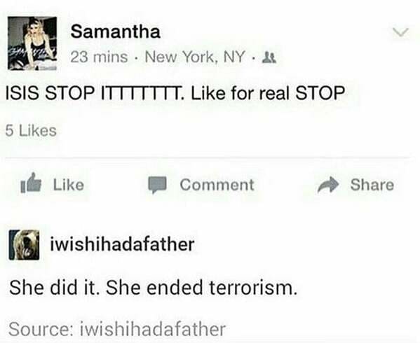 paper - Samantha 23 mins New York, Nya Via Isis Stop Ittttttt. for real Stop 5 Comment iwishihadafather She did it. She ended terrorism. Source iwishihadafather