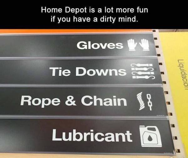 funny brothel - Home Depot is a lot more fun if you have a dirty mind. Gloves Tie Downs Rope & Chain 1 Liquidaci Lubricant