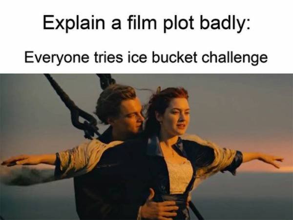 titanic (1997) - Explain a film plot badly Everyone tries ice bucket challenge