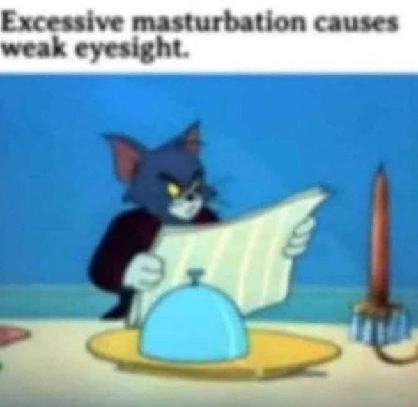 Excessive masturbation causes weak eyesight.