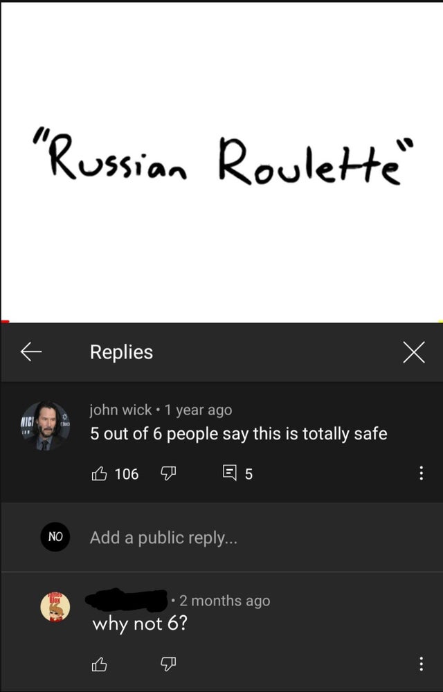 screenshot - "Russian Roulette Replies Mici john wick 1 year ago 5 out of 6 people say this is totally safe Ii B 106 E 5 No Add a public ... 2 months ago why not 6?