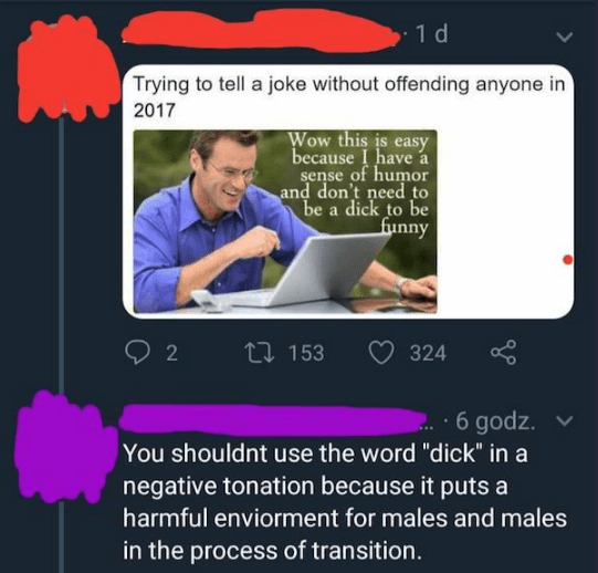 reddit r tumblrinaction - 1d Trying to tell a joke without offending anyone in 2017 Wow this is easy because I have a sense of humor and don't need to be a dick to be funny 2 22 153 324 6 godz. You shouldnt use the word "dick" in a negative tonation becau