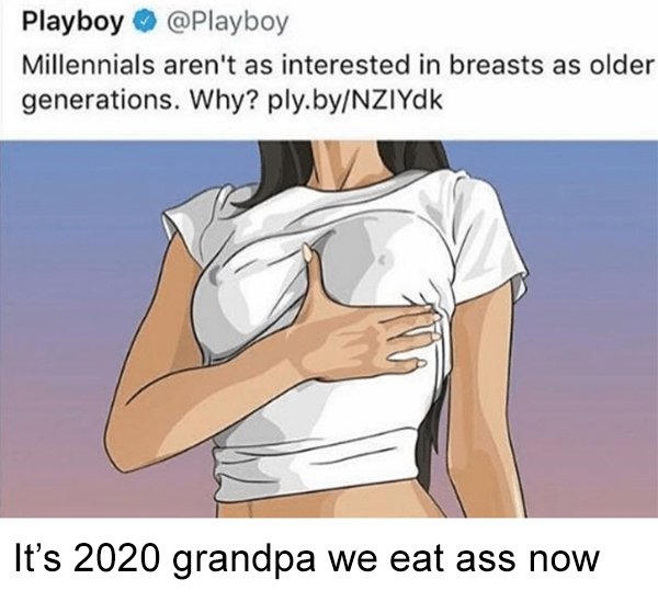 respecting wamen meme - Playboy Millennials aren't as interested in breasts as older generations. Why? ply.byNZIYdk It's 2020 grandpa we eat ass now