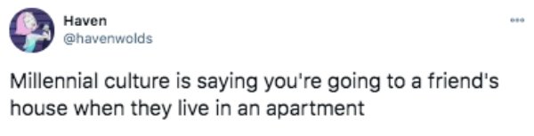 paper - Haven Millennial culture is saying you're going to a friend's house when they live in an apartment