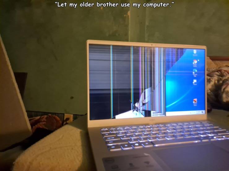 computer hardware - "Let my older brother use my computer." Ha