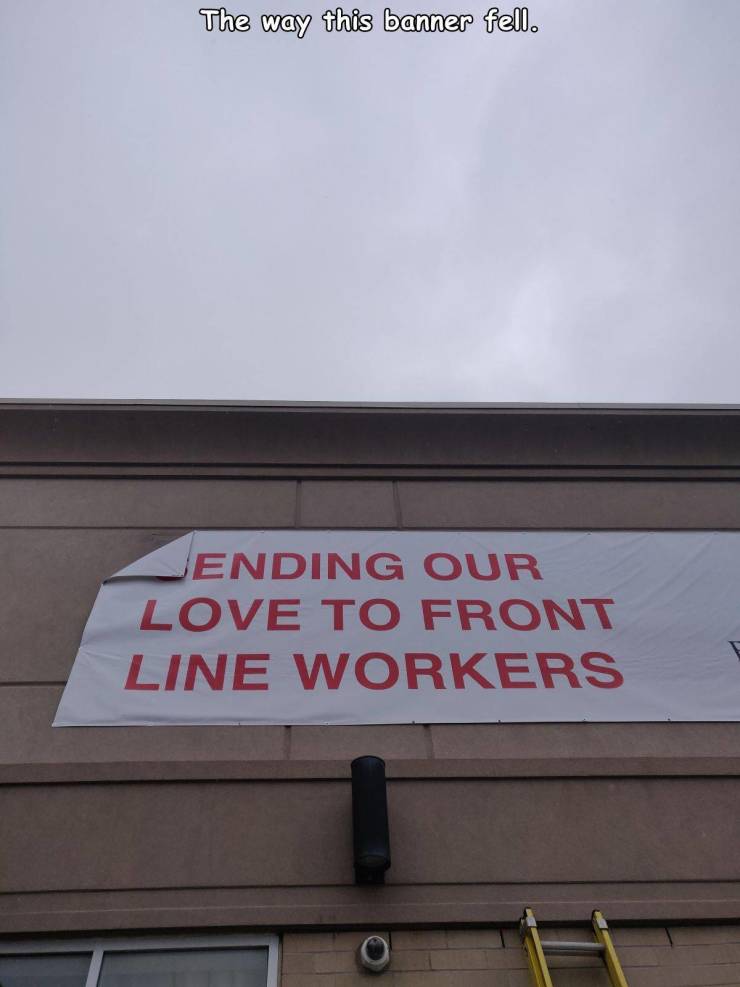 signage - The way this banner fell. Jending Our Love To Front Line Workers