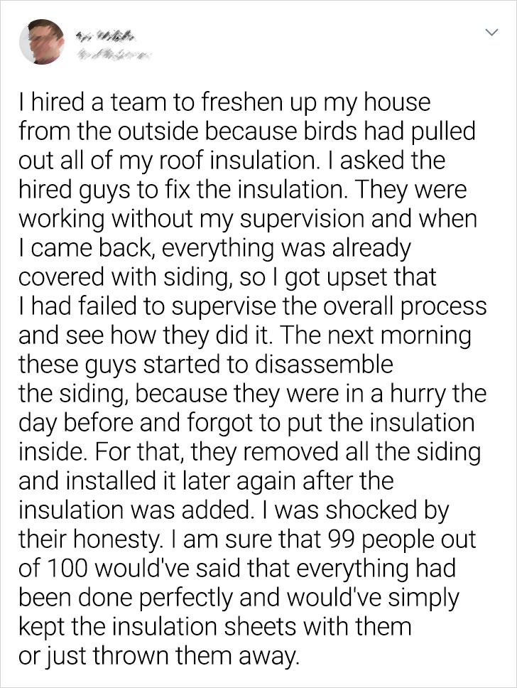 paper - I hired a team to freshen up my house from the outside because birds had pulled out all of my roof insulation. I asked the hired guys to fix the insulation. They were working without my supervision and when I came back, everything was already cove