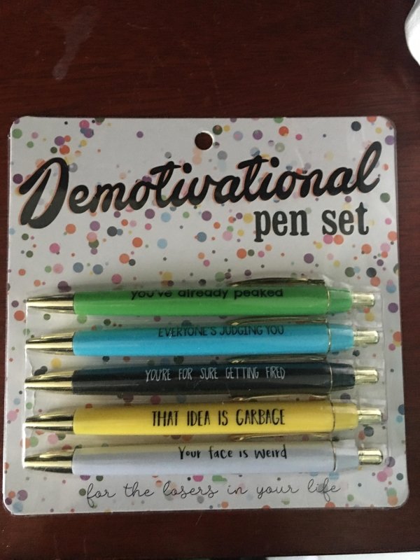 material - Demotivational pen set you've already peaked Everyone'S Judging You Youre For Sure Getting Fred That Idea Is Garbage Your face is weird for the lasers in your life