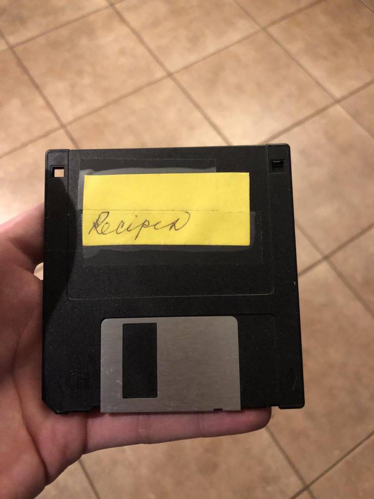 “My Grandmother passed down her recipes on a floppy disk.”