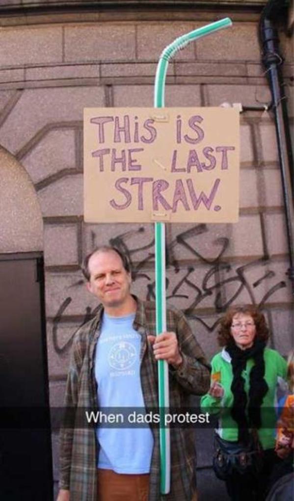 funny protest signs - THis is The Last Straw. When dads protest