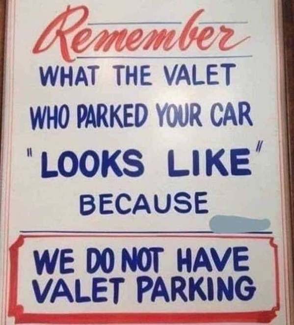 sign - mer What The Valet Who Parked Your Car "Looks Because I We Do Not Have Valet Parking