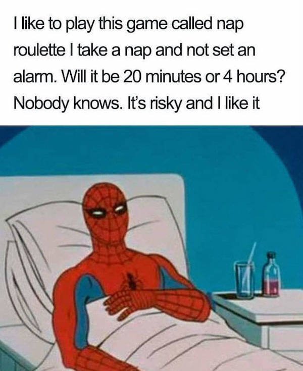 nap roulette meme - I to play this game called nap roulette I take a nap and not set an alarm. Will it be 20 minutes or 4 hours? Nobody knows. It's risky and I it