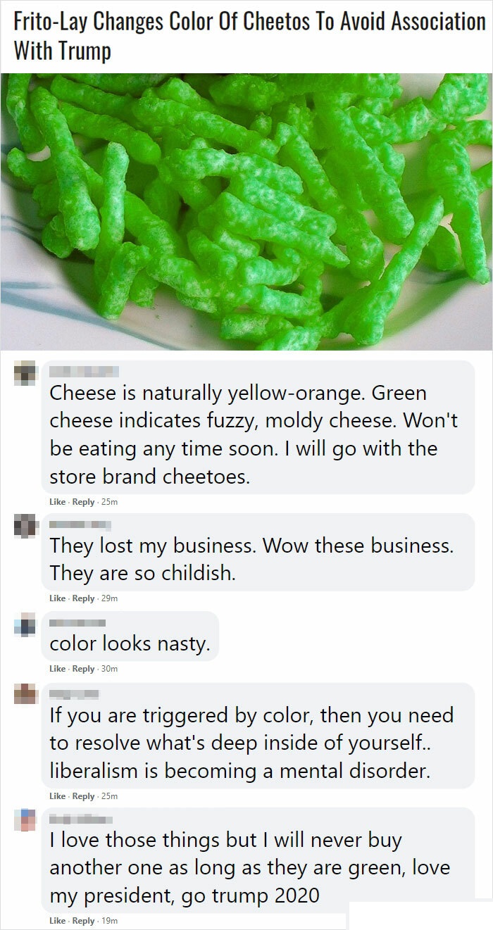 cheetos - FritoLay Changes Color Of Cheetos To Avoid Association With Trump Cheese is naturally yelloworange. Green cheese indicates fuzzy, moldy cheese. Won't be eating any time soon. I will go with the store brand cheetoes. .25m They lost my business. W