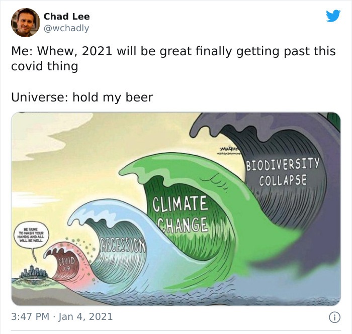 corona climate change - Chad Lee Me Whew, 2021 will be great finally getting past this covid thing Universe hold my beer Macar Biodiversity Collapse Climate Change Recession Ne Sure To Wash Your Hands And All Wille Well Covid