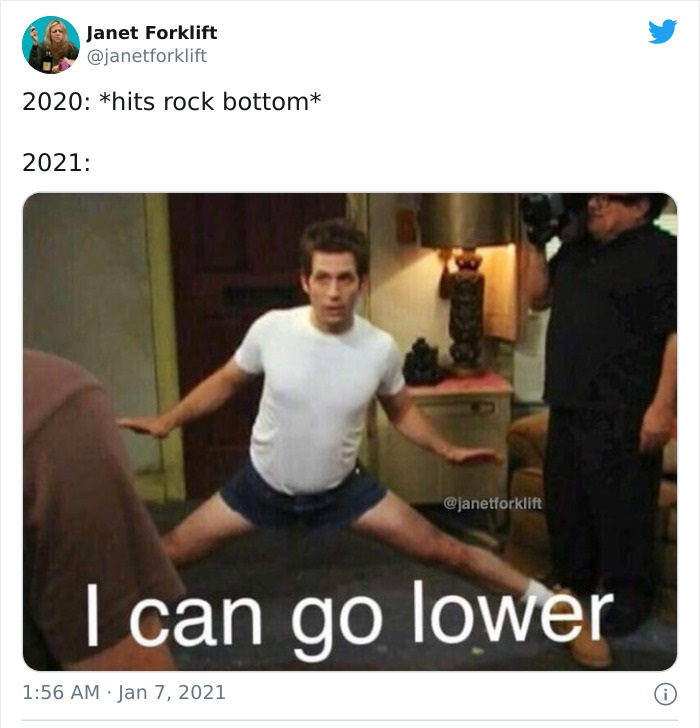 always sunny i can go lower meme - Janet Forklift 2020 hits rock bottom 2021 I can go lower 0
